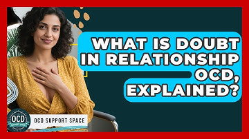 What Is Doubt In Relationship OCD, Explained? - OCD Support Space