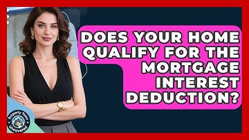 Does Your Home Qualify For The Mortgage Interest Deduction? - Property Taxes Uncovered