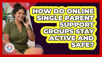 How Do Online Single Parent Support Groups Stay Active And Safe? - Single Parent Support Hub