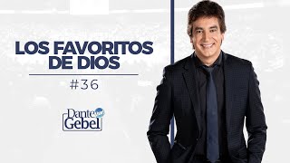 Dante Gebel #36 | Los favoritos de Dios