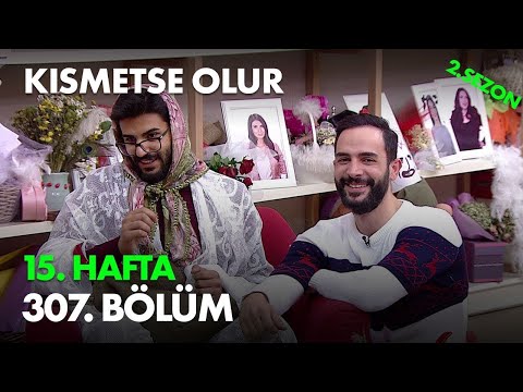 Kısmetse Olur 15. Hafta 307. Bölüm - Full Bölüm