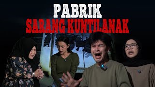 PABRIK SARANG KUNTILANAK #Jurnalrisa