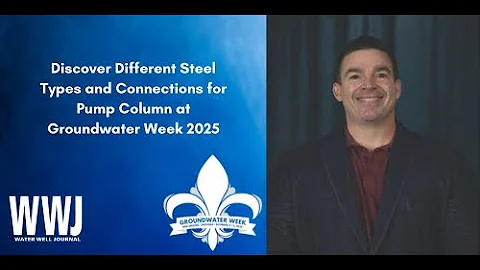 Discover Different Steel Types and Connections for Pump Column at Groundwater Week 2025