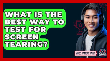 What Is The Best Way To Test For Screen Tearing? - Video Gamers Vault