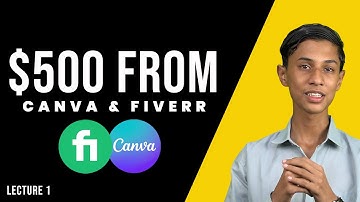 $500 from Canva and Fiverr | Lecture 1