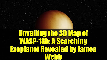 Unveiling the 3D Map of WASP-18b: A Scorching Exoplanet Revealed by James Webb