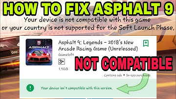 How To Fix Asphalt 9 Legends is Not Compatible on Your Android Devices