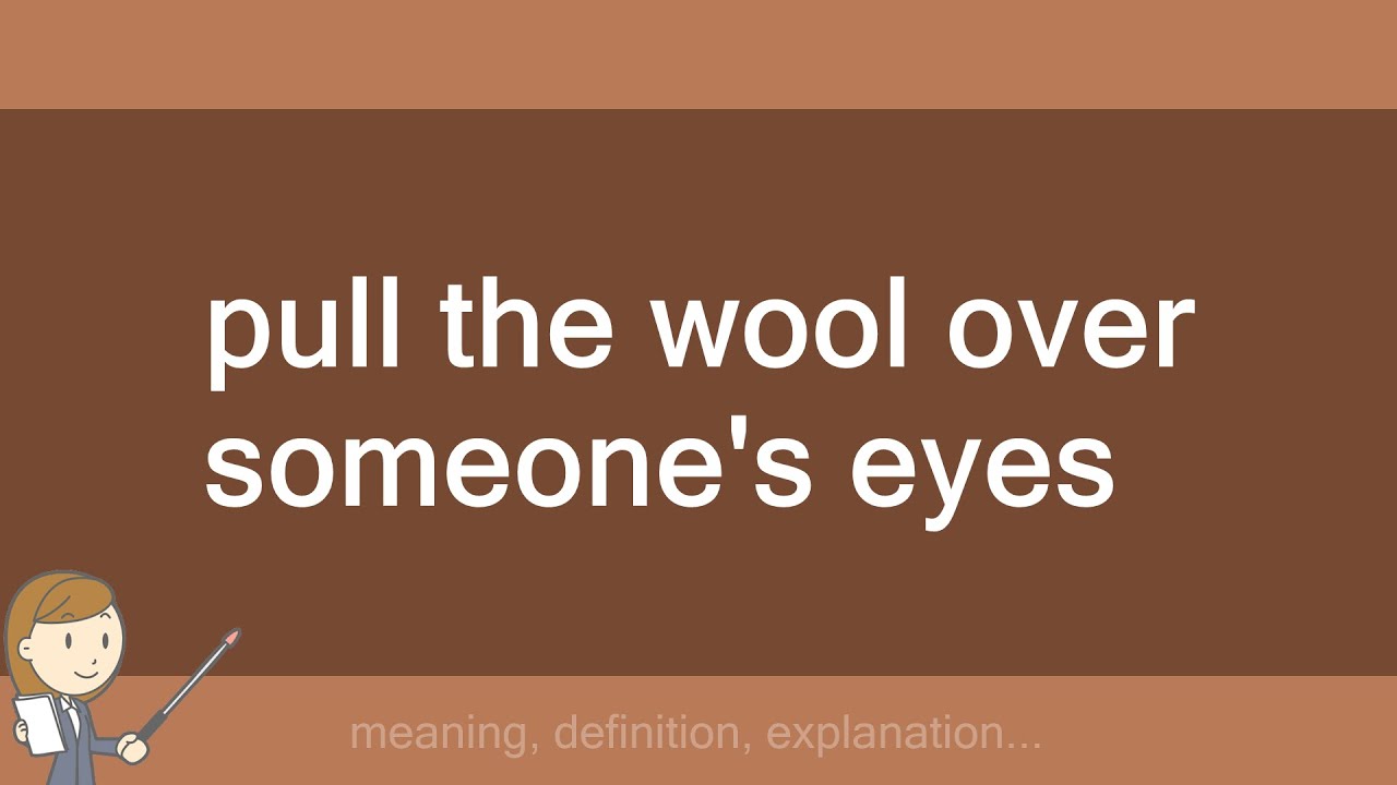 pull the wool over someone's eyes YouTube