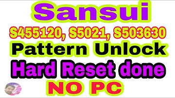 Sansui S455720, S5021, S503630 Pattern Unlock Pattern Unlock Hard Reset done NO PC