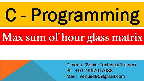 Maximum sum of hour glass in matrix