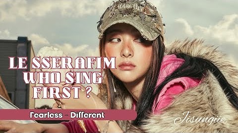 ⌈LE SSERAFIM⌋ Who Sing First? (2022-2025 Discography) until Different (September 2025)