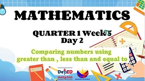 COMPARING NUMBER USING GREATER THAN, LESS THAN, EQUAL TO I GRADE-1 MATHEMATICS QUARTER 1 WEEK5 DAY2