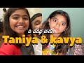 Day with TANIYA &amp; KAVYA (vlog 98)