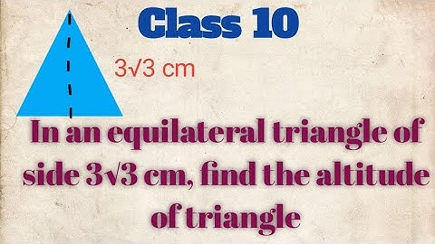 Class 10 triangles In an equilateral triangle of side 3√3cm, find the length of the altitudes