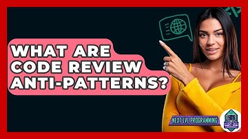 What Are Code Review Anti-Patterns? - Next LVL Programming