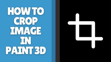 Een afbeelding bijsnijden in Paint 3D | Tutorial voor beginners