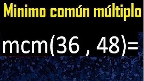 Minimo comun multiplo de 36 y 48 . mcm 36 y 48