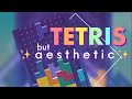 TETRIS, but ✨ aesthetic ✨