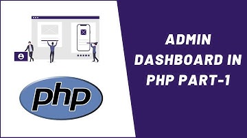 Working with Admin Dashboard in php | Part-1 Familiarisation