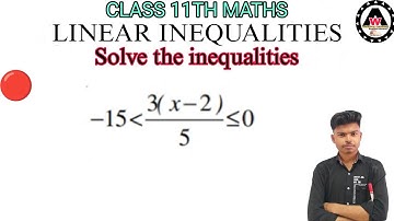 Solve the inequalities -15 is less than 3(x-2)/5 is less than or equal to 0|| Worldeez Academy