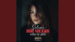 Solumu Bir Mezar Edip De Gitti