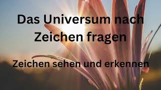 DAS UNIVERSUM NACH ZEICHEN FRAGEN; Zeichen Sehen und erkennen