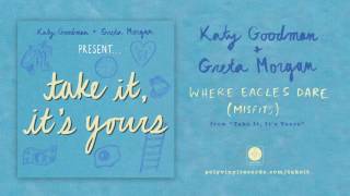 Katy Goodman &amp; Greta Morgan - Where Eagles Dare (Misfits) [OFFICIAL AUDIO]