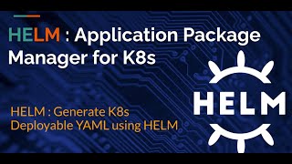 HELM MasterClass: Generate K8s Deployable YAML using HELM