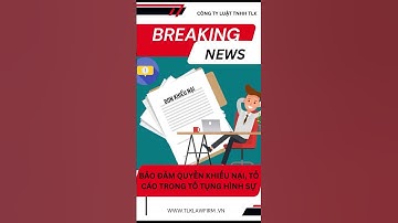 BẢO ĐẢM QUYỀN KHIẾU NẠI, TỐ CÁO TRONG TỐ TỤNG HÌNH SỰ #news #hinhsu