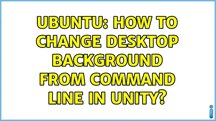 Ubuntu: How to change desktop background from command line in Unity? (4 solutions!)