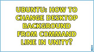 Ubuntu: How to change desktop background from command line in Unity (4 solutions!)