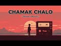 CHAMAK CHALO 亞 Slowed And Reverb Lofi Song Lofimusic Mindrelaxmashup CHAMAK CHALO 亞 Slowed And Reverb Lofi Song Lofimusic Mindrelaxmashup