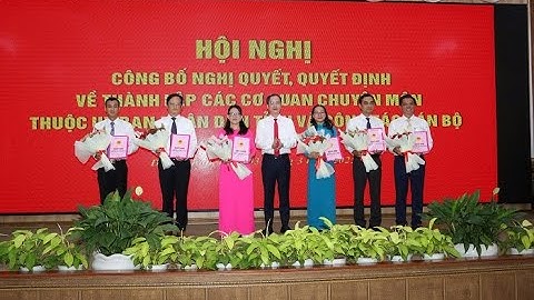 Công bố thành lập 12 cơ quan chuyên môn và công tác cán bộ