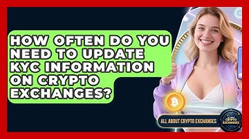 How Often Do You Need to Update KYC Information on Crypto Exchanges? - All About Crypto Exchanges