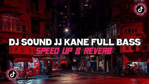 Dj Sound JJ Kane Full Bass ( Speed Up & Reverb ) 🎧