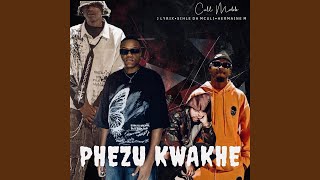 Phezu Kwakhe (feat. Sihle Da Mculi, J. Lyrix & Hermaine M)