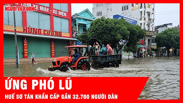 TP. Huế triển khai phương án ứng phó lũ khẩn cấp cho gần 32.700 người dân | Thời sự