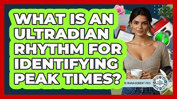 What Is An Ultradian Rhythm For Identifying Peak Times? - The Time Management Pro