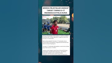 Mierza Firjatullah Ungkap Target Timnas U-17 Indonesia di Piala Dunia U-17 2025