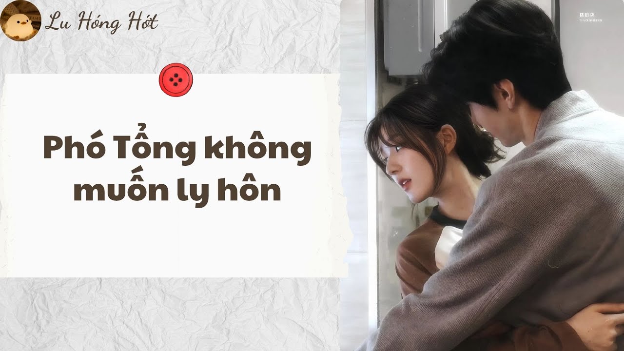 [TRUYỆN AUDIO] PHÓ TỔNG KHÔNG MUỐN LY HÔN (Full) | Lu Hóng Hớt