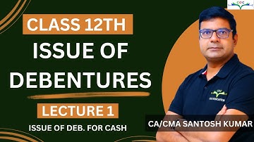 Issue of Debenture (For Cash) | Class 12th | Lecture - 1 | By CA/CMA Santosh Kumar