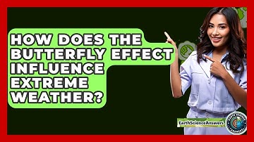 How Does The Butterfly Effect Influence Extreme Weather? - Earth Science Answers