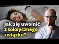 TOKSYCZNY ZWIĄZEK - jak się uwolnić?