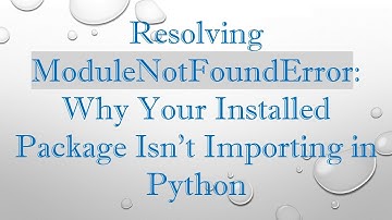 Resolving ModuleNotFoundError: Why Your Installed Package Isn