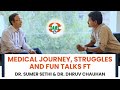 Medical journey struggles and fun talks ft  drsumer sethi  drdhruv chauhan