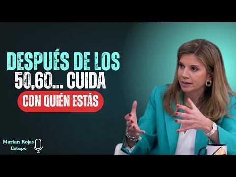 Personas que Deberías Evitar Después de los 50, 60... Años | Marian Rojas Estapé
