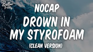 NoCap - Drown In My Styrofoam (Clean) 🔥 Drown In My Styrofoam Clean