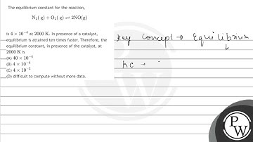 The equilibrium constant for the reaction, \[ \mathrm{N}_{2}(\mathrm{~g})+\mathrm{O}_{2}(\mathrm...
