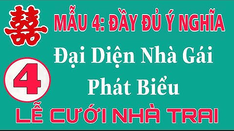 MẤU 4: ĐẠI DIỆN NHÀ GÁI PHÁT BIỂU TẠI LỄ CƯỚI NHÀ TRAI. Đầy đủ trọn vẹn.