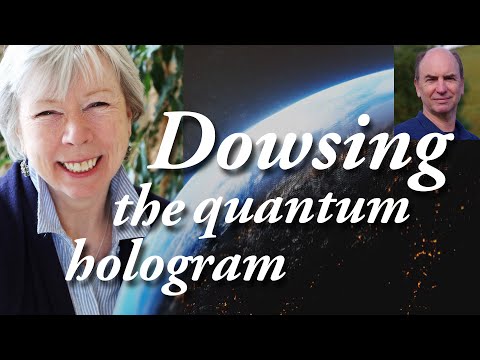 Dowsing: Intuition & the holographic principle with Dr Jude Currivan PART 2